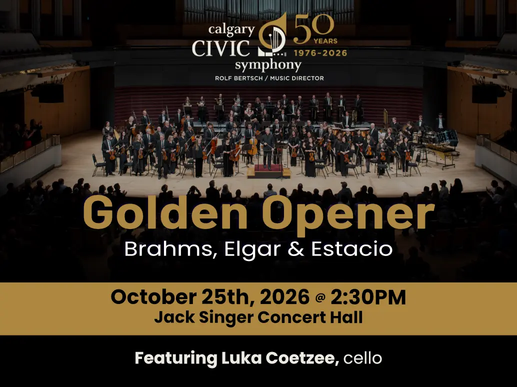 Calgary Civic Symphony Golden Opener concert featuring Brahms, Elgar & Estacio with Luka Coetzee, cello Oct 25, 2026.